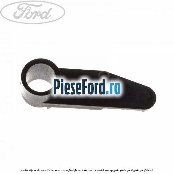 Levier tija actionare sistem aeroterma Ford Focus 2008-2011 1.6 TDCi 109 cp Levier tija actionare sistem aeroterma Ford Focus 2008-2011 1.6 TDCi 109 cp G8DA, G8DB, G8DD, G8DE, G8DF diesel