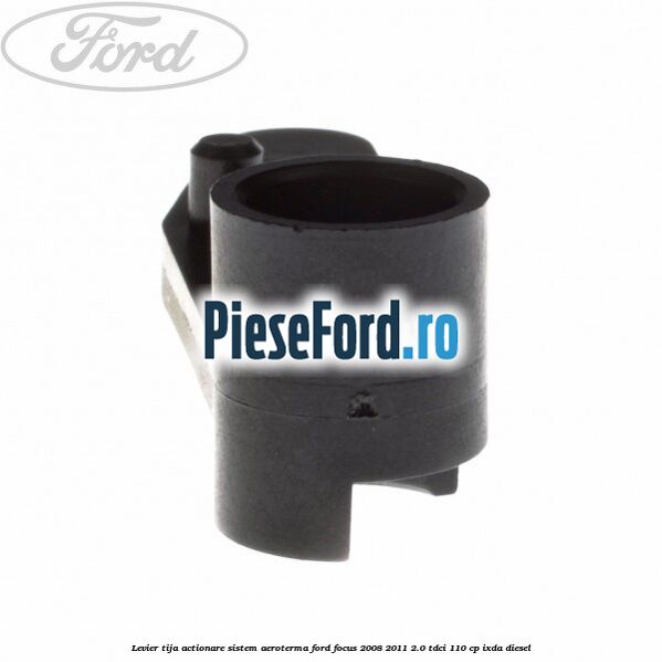 Levier tija actionare sistem aeroterma Ford Focus 2008-2011 2.0 TDCi 110 cp IXDA diesel