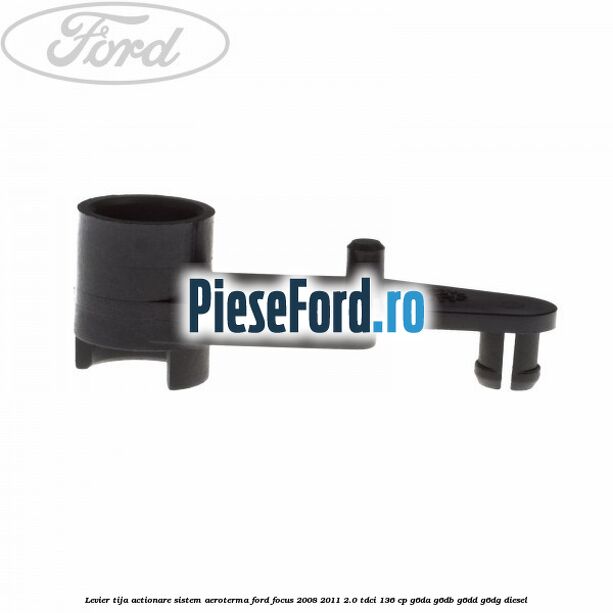 Levier tija actionare sistem aeroterma Ford Focus 2008-2011 2.0 TDCi 136 cp G6DA, G6DB, G6DD, G6DG diesel