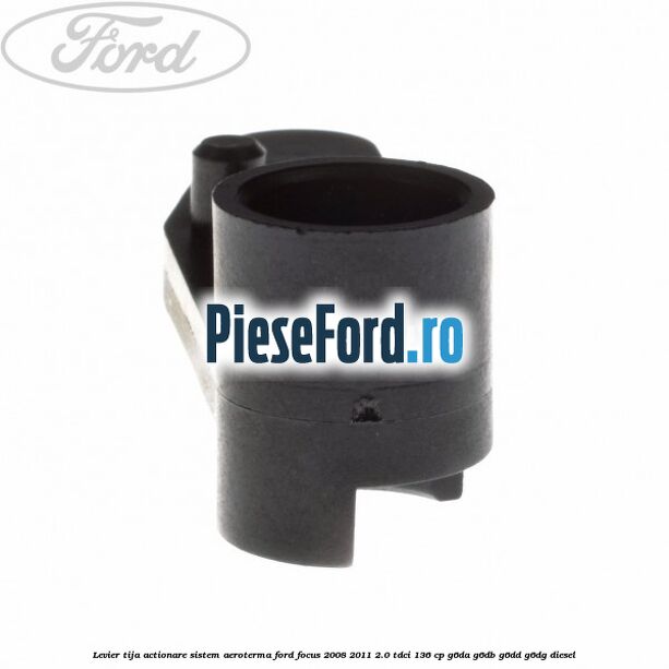 Levier tija actionare sistem aeroterma Ford Focus 2008-2011 2.0 TDCi 136 cp G6DA, G6DB, G6DD, G6DG diesel