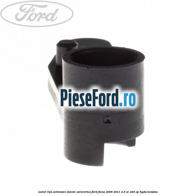 Levier tija actionare sistem aeroterma Ford Focus 2008-2011 2.5 ST 225 cp HYDA benzina