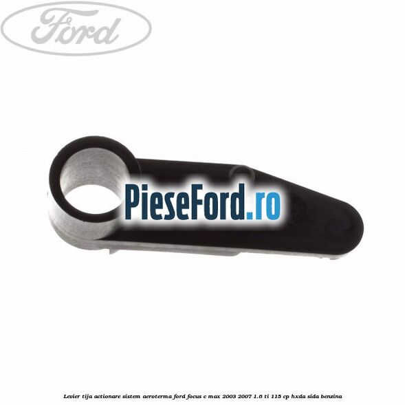 Levier tija actionare sistem aeroterma Ford Focus C-Max 2003-2007 1.6 Ti 115 cp HXDA, SIDA benzina