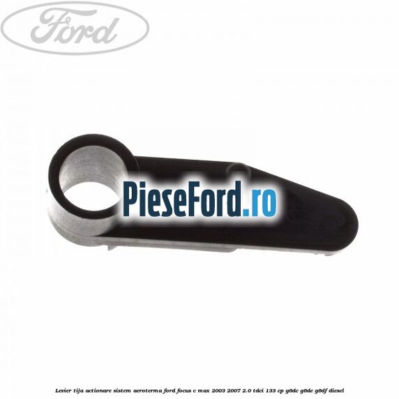 Levier tija actionare sistem aeroterma Ford Focus C-Max 2003-2007 2.0 TDCi 133 cp G6DC, G6DE, G6DF diesel