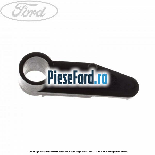Levier tija actionare sistem aeroterma Ford Kuga 2008-2012 2.0 TDCI 4x4 140 cp UFDA diesel