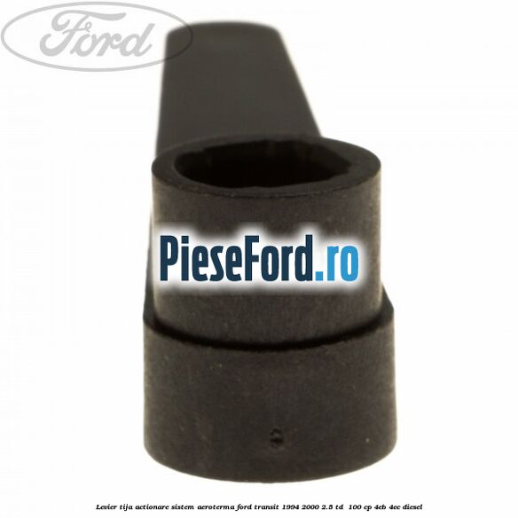 Levier tija actionare sistem aeroterma Ford Transit 1994-2000 2.5 TD  100 cp 4EB, 4EC diesel