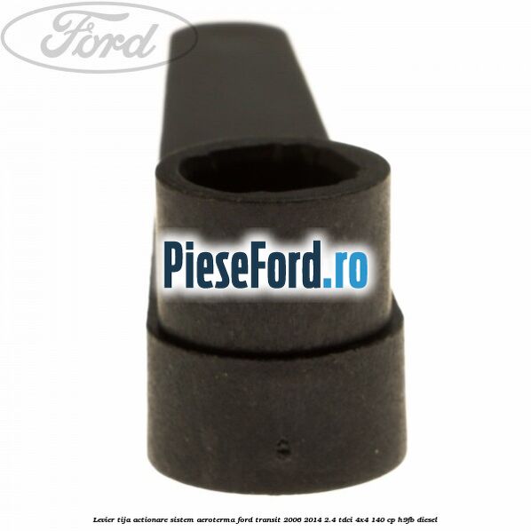 Levier tija actionare sistem aeroterma Ford Transit 2006-2014 2.4 TDCi 4x4 140 cp H9FB diesel