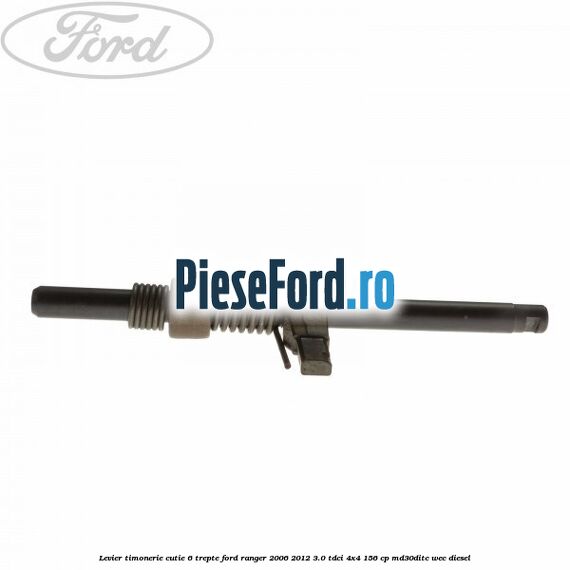 Levier timonerie cutie 6 trepte Ford Ranger 2006-2012 3.0 TDCi 4x4 156 cp MD30DITC, WEC diesel