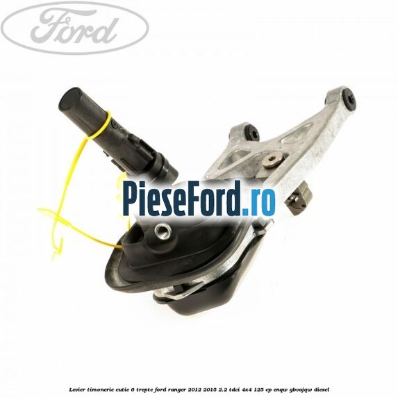 Levier timonerie cutie 6 trepte Ford Ranger 2012-2015 2.2 TDCi 4x4 125 cp ENQW, GBVAJQW diesel