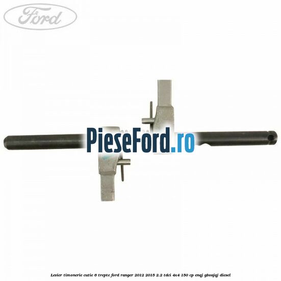 Levier timonerie cutie 6 trepte Ford Ranger 2012-2015 2.2 TDCi 4x4 150 cp Levier timonerie cutie 6 trepte Ford Ranger 2012-2015 2.2 TDCi 4x4 150 cp ENQJ, GBVAJQJ diesel