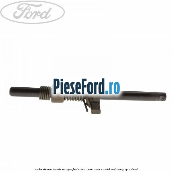 Levier timonerie cutie 6 trepte Ford Transit 2006-2014 2.2 TDCi RWD 125 cp CYRA diesel