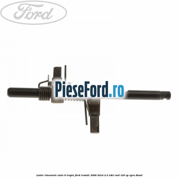 Levier timonerie cutie 6 trepte Ford Transit 2006-2014 2.2 TDCi RWD 125 cp CYRA diesel