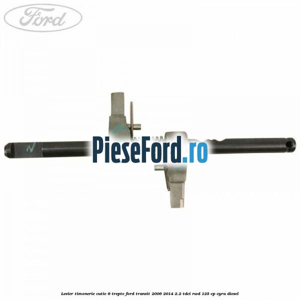 Levier timonerie cutie 6 trepte Ford Transit 2006-2014 2.2 TDCi RWD 125 cp CYRA diesel
