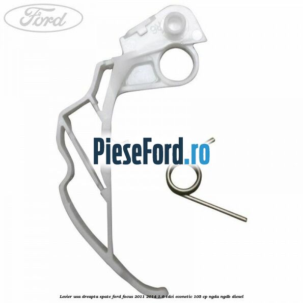 Levier usa dreapta spate Ford Focus 2011-2014 1.6 TDCi ECOnetic 105 cp NGDA, NGDB diesel