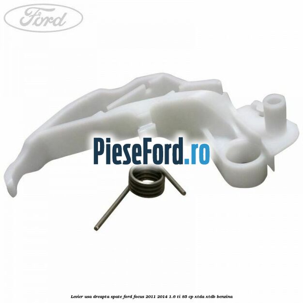 Levier usa dreapta spate Ford Focus 2011-2014 1.6 Ti 85 cp Levier usa dreapta spate Ford Focus 2011-2014 1.6 Ti 85 cp XTDA, XTDB benzina
