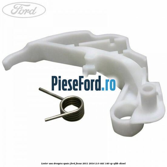 Levier usa dreapta spate Ford Focus 2011-2014 2.0 TDCi 140 cp UFDB diesel