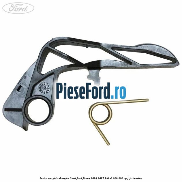 Levier usa fata dreapta 3 usi Ford Fiesta 2013-2017 1.6 ST 200 200 cp JTJC benzina