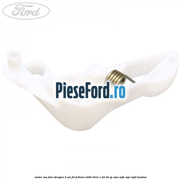 Levier usa fata dreapta 5 usi Ford Fiesta 2008-2012 1.25 82 cp SNJA, SNJB, SNJC, SNJD benzina