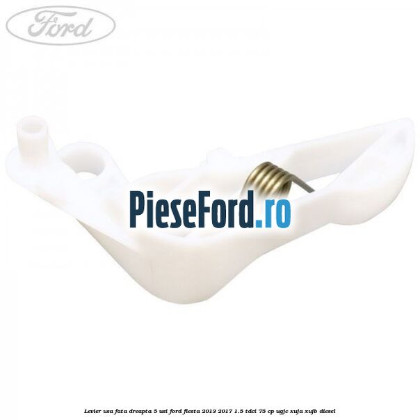 Levier usa fata dreapta 5 usi Ford Fiesta 2013-2017 1.5 TDCi 75 cp UGJC, XUJA, XUJB diesel