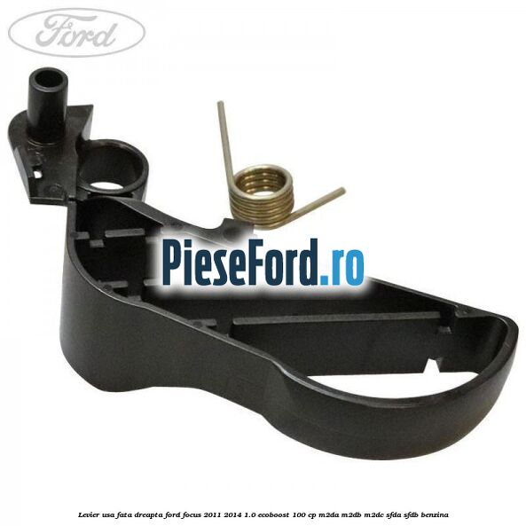 Levier usa fata dreapta Ford Focus 2011-2014 1.0 EcoBoost 100 cp M2DA, M2DB, M2DC, SFDA, SFDB benzina