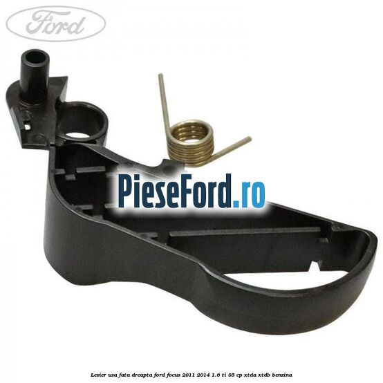 Levier usa fata dreapta Ford Focus 2011-2014 1.6 Ti 85 cp XTDA, XTDB benzina