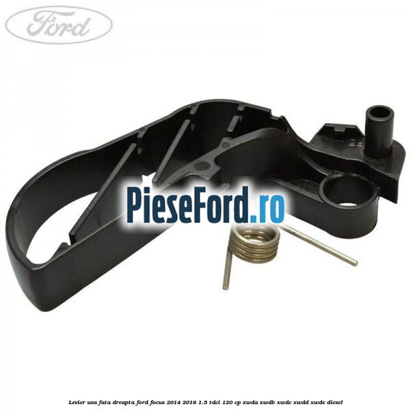 Levier usa fata dreapta Ford Focus 2014-2018 1.5 TDCi 120 cp XWDA, XWDB, XWDC, XWDD, XWDE diesel