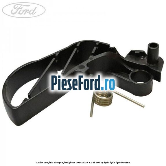 Levier usa fata dreapta Ford Focus 2014-2018 1.6 Ti 105 cp Levier usa fata dreapta Ford Focus 2014-2018 1.6 Ti 105 cp IQDA, IQDB, IQDC benzina