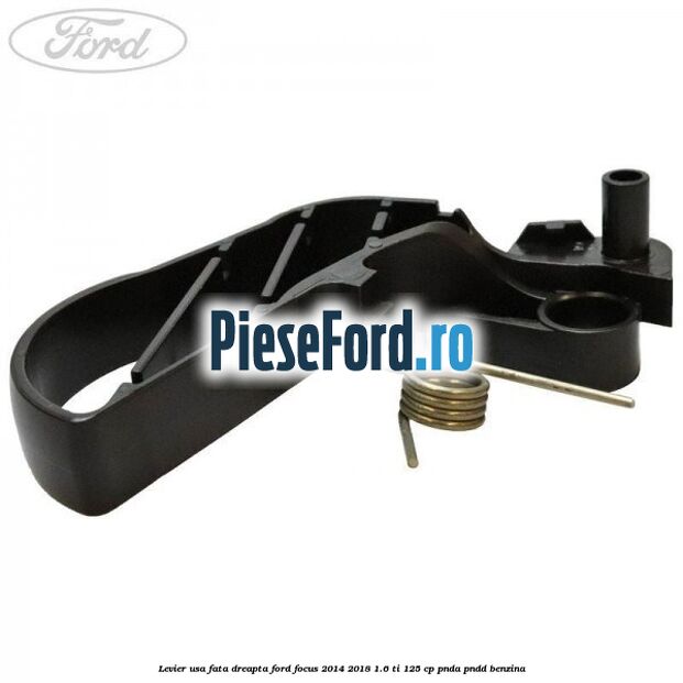 Levier usa fata dreapta Ford Focus 2014-2018 1.6 Ti 125 cp PNDA, PNDD benzina