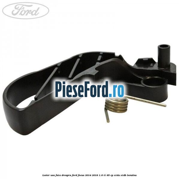 Levier usa fata dreapta Ford Focus 2014-2018 1.6 Ti 85 cp XTDA, XTDB benzina