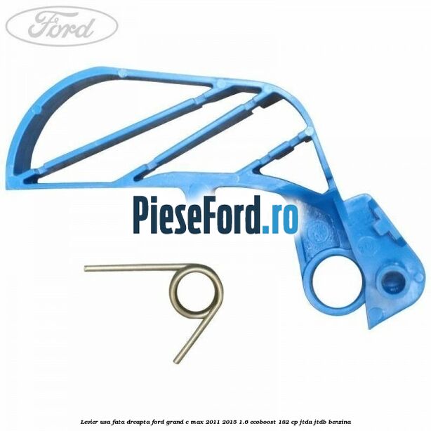 Levier usa fata dreapta Ford Grand C-Max 2011-2015 1.6 EcoBoost 182 cp Levier usa fata dreapta Ford Grand C-Max 2011-2015 1.6 EcoBoost 182 cp JTDA, JTDB benzina