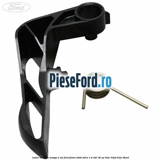 Levier usa fata stanga 3 usi Ford Fiesta 2008-2012 1.6 TDCi 90 cp HHJC, HHJD, HHJE diesel