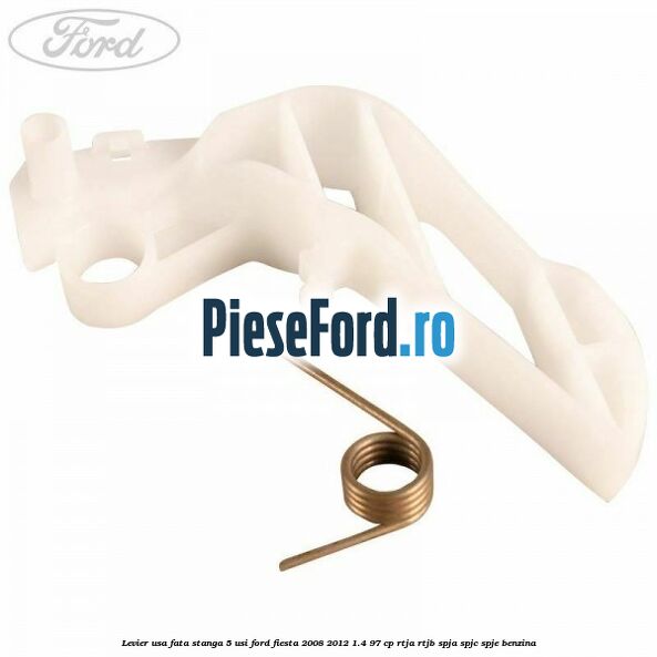 Levier usa fata stanga 5 usi Ford Fiesta 2008-2012 1.4 97 cp RTJA, RTJB, SPJA, SPJC, SPJE benzina