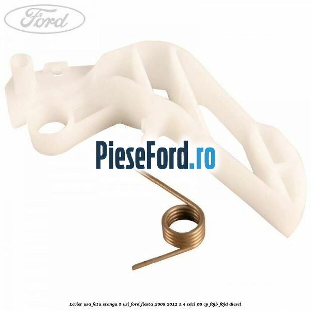 Levier usa fata stanga 5 usi Ford Fiesta 2008-2012 1.4 TDCi 68 cp F6JB, F6JD diesel