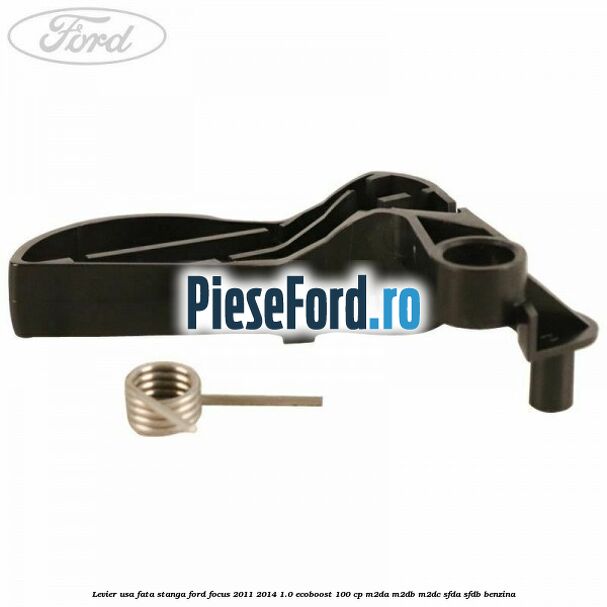 Levier usa fata stanga Ford Focus 2011-2014 1.0 EcoBoost 100 cp Levier usa fata stanga Ford Focus 2011-2014 1.0 EcoBoost 100 cp M2DA, M2DB, M2DC, SFDA, SFDB benzina