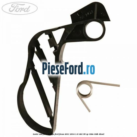 Levier usa fata stanga Ford Focus 2011-2014 1.6 TDCi 95 cp T3DA, T3DB diesel