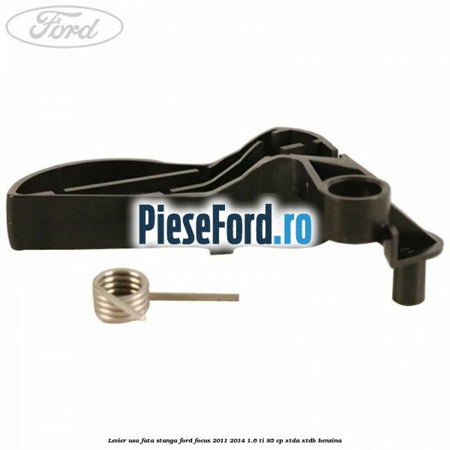 Levier usa fata stanga Ford Focus 2011-2014 1.6 Ti 85 cp XTDA, XTDB benzina