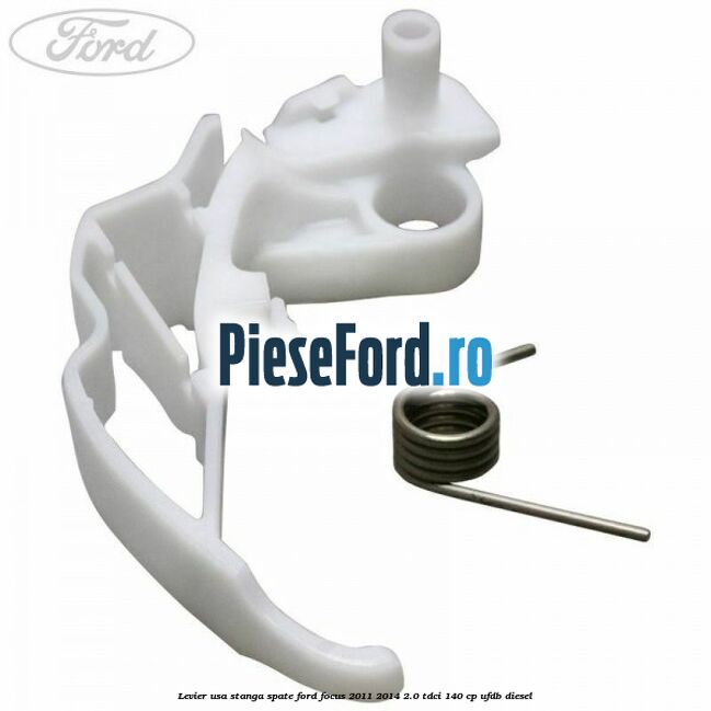 Levier usa stanga spate Ford Focus 2011-2014 2.0 TDCi 140 cp UFDB diesel