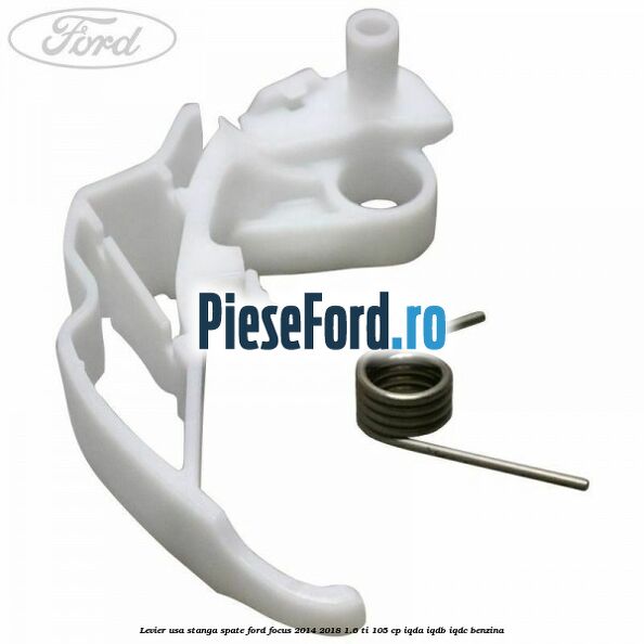 Levier usa stanga spate Ford Focus 2014-2018 1.6 Ti 105 cp IQDA, IQDB, IQDC benzina