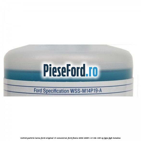 Lichid parbriz iarna Ford original 1L concentrat Ford Fiesta 2002-2005 1.6 16V 100 cp FYJA, FYJB benzina