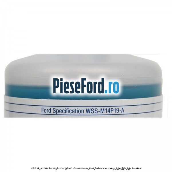 Lichid parbriz iarna Ford original 1L concentrat Ford Fusion 1.6 100 cp FYJA, FYJB, FYJC benzina