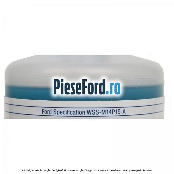 Lichid parbriz iarna Ford original 1L concentrat Ford Kuga 2019-2023 1.5 EcoBoost 183 cp 996, Y1DA benzina
