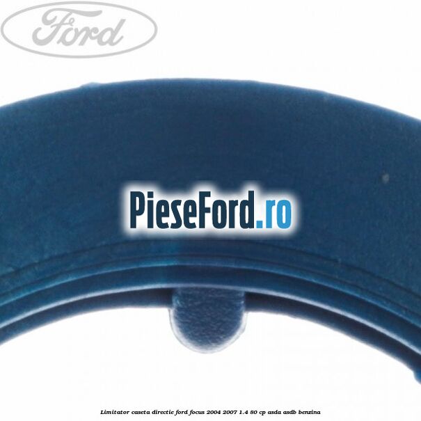 Limitator caseta directie Ford Focus 2004-2007 1.4 80 cp ASDA, ASDB benzina