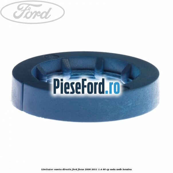 Limitator caseta directie Ford Focus 2008-2011 1.4 80 cp ASDA, ASDB benzina