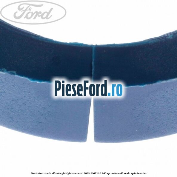 Limitator caseta directie Ford Focus C-Max 2003-2007 2.0 145 cp Limitator caseta directie Ford Focus C-Max 2003-2007 2.0 145 cp AODA, AODB, AODE, SYDA benzina