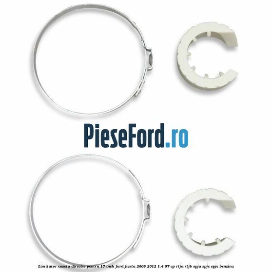 Limitator caseta directie pentru 17 inch Ford Fiesta 2008-2012 1.4 97 cp RTJA, RTJB, SPJA, SPJC, SPJE benzina