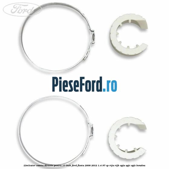Limitator caseta directie pentru 17 inch Ford Fiesta 2008-2012 1.4 97 cp RTJA, RTJB, SPJA, SPJC, SPJE benzina