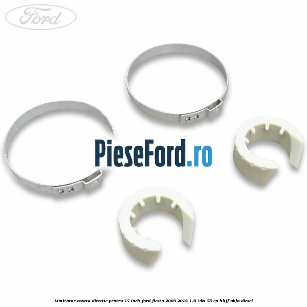 Limitator caseta directie pentru 17 inch Ford Fiesta 2008-2012 1.6 TDCi 75 cp HHJF, UBJA diesel