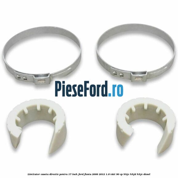 Limitator caseta directie pentru 17 inch Ford Fiesta 2008-2012 1.6 TDCi 90 cp HHJC, HHJD, HHJE diesel