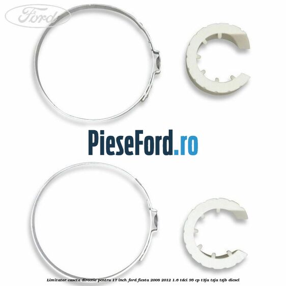 Limitator caseta directie pentru 17 inch Ford Fiesta 2008-2012 1.6 TDCi 95 cp T3JA, TZJA, TZJB diesel