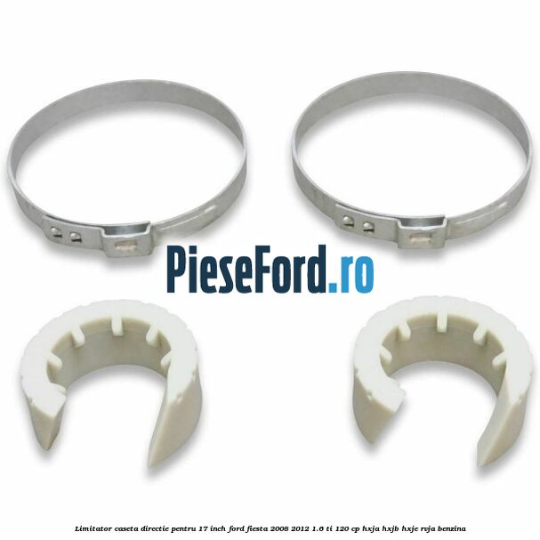 Limitator caseta directie pentru 17 inch Ford Fiesta 2008-2012 1.6 Ti 120 cp HXJA, HXJB, HXJE, RVJA benzina