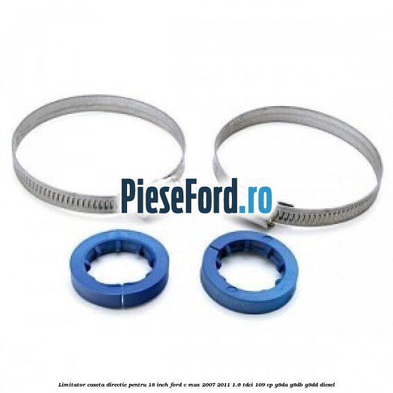 Limitator caseta directie pentru 18 inch Ford C-Max 2007-2011 1.6 TDCi 109 cp G8DA, G8DB, G8DD diesel